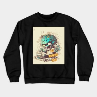 The working dead - funny zombie worker Crewneck Sweatshirt